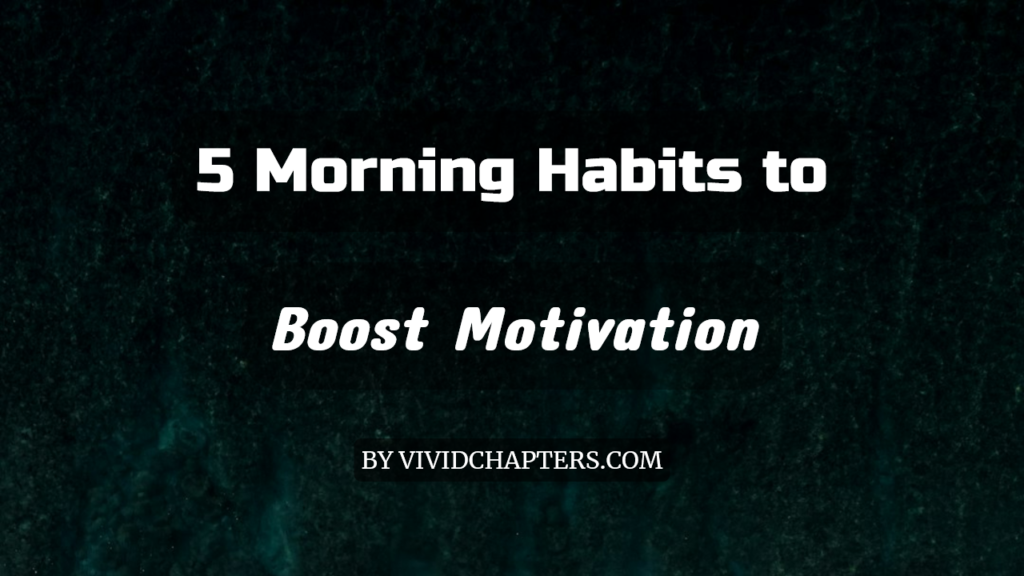 5 Morning Habits to Boost Motivation