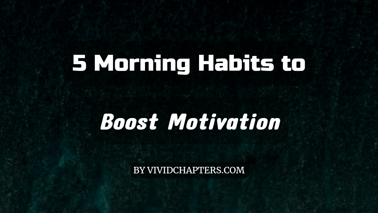 5 Morning Habits to Boost Motivation